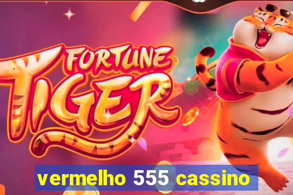 vermelho 555 cassino